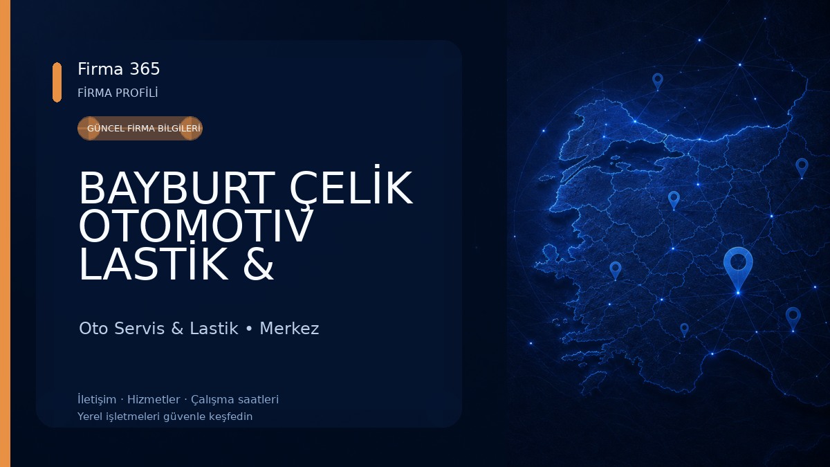 BAYBURT ÇELİK OTOMOTIV LASTİK & KAMYON SERVİSİ 