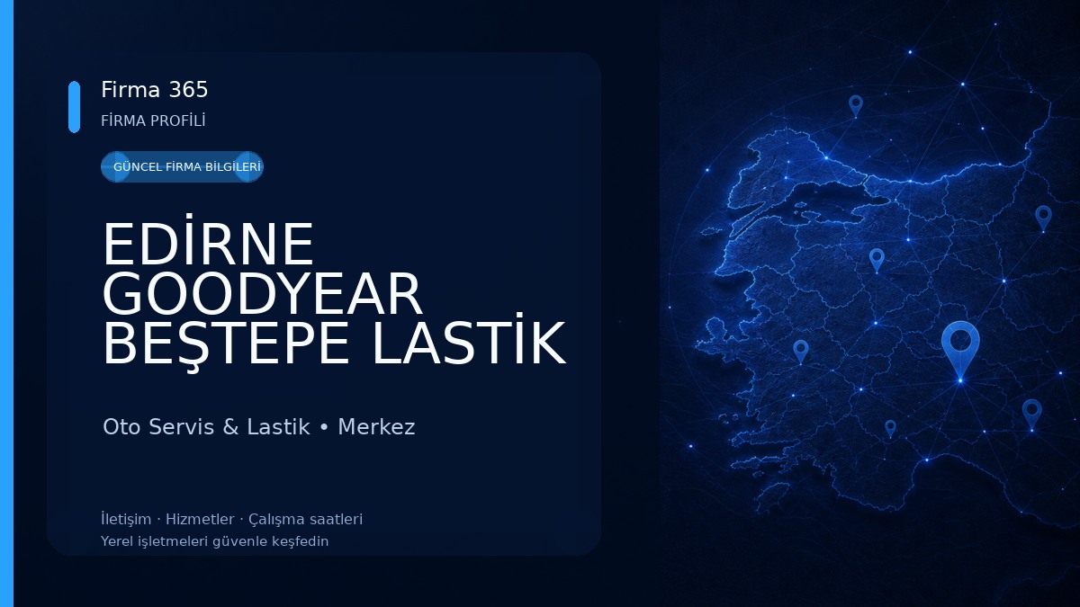 EDİRNE GOODYEAR BEŞTEPE LASTİK & OTO YIKAMA Oto Servis & Lastik
