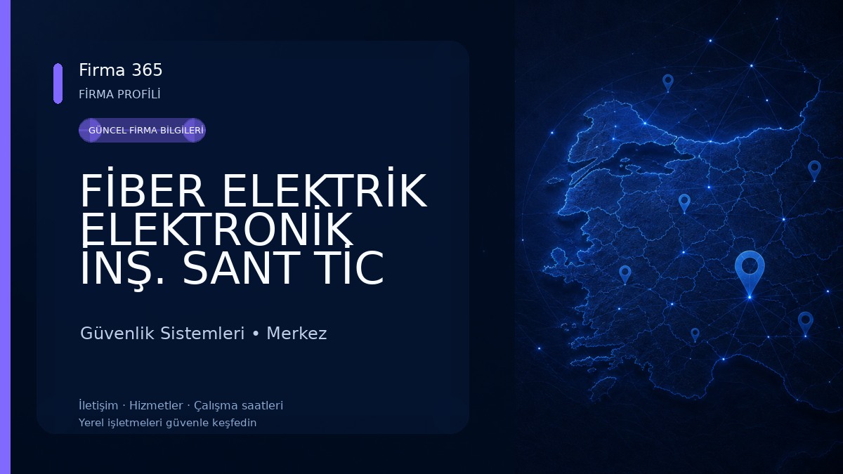 FİBER ELEKTRİK ELEKTRONİK İNŞ. SANT TİC LTD ŞTİ. - GÜVENLİK KAMERASI YANGIN ALARM TELEFON SANTRALİ 