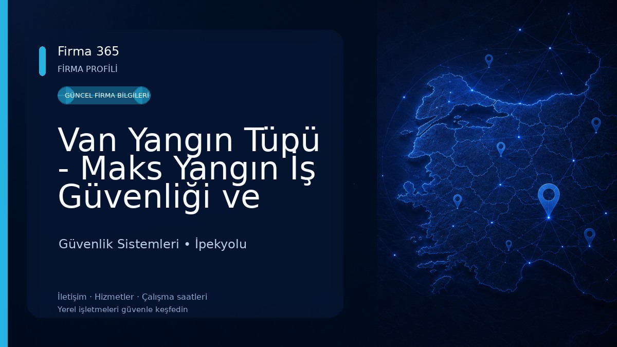 Van Yangın Tüpü - Maks Yangın İş Güvenliği ve Malzemeleri - Van Yangın Dolabı - Van Yangın Söndürme Dolum Merkezi - Güvenlik Sistemleri